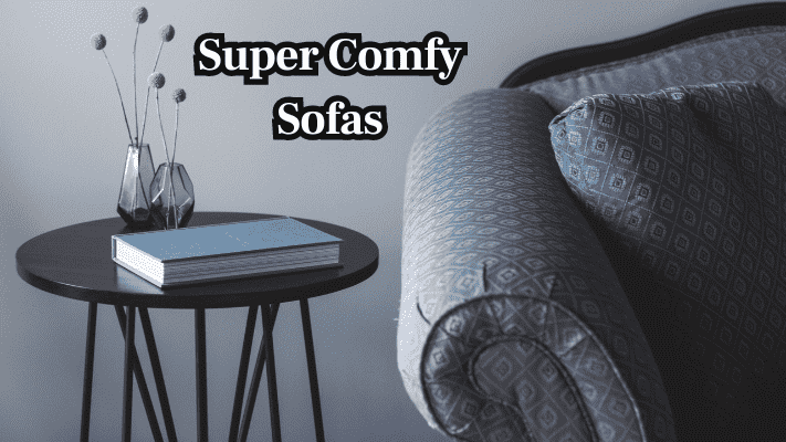 Super Comfy Sofas