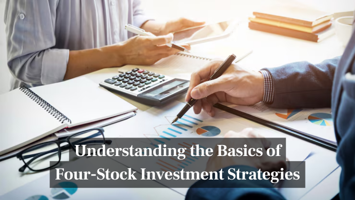 Understanding the Basics of Four-Stock Investment Strategies